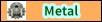 Metal